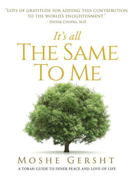 It's All The Same To Me: A Torah Guide To Inner Peace and Love of Life
