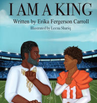 Title: I AM A KING, Author: Erika Fergerson Carroll