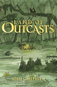 Title: Land of Outcasts, Author: Josh Gauthier