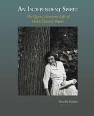 Title: An Independent Spirit: The Quiet, Generous Life of Helen Daniels Bader, Author: Priscilla Pardini