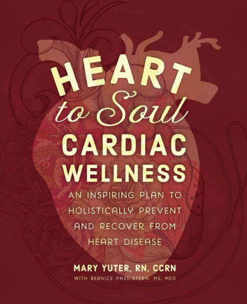 Heart to Soul Cardiac Wellness: An Inspiring Plan Holistically Prevent and Recover from Disease