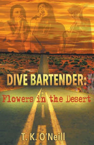 Title: Dive Bartender: Flowers in the Desert, Author: T.K. O'Neill