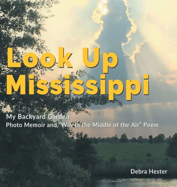 My Backyard Garden - Look Up Mississippi: Photo Memoir and "Way In The Middle of the Air" Poem