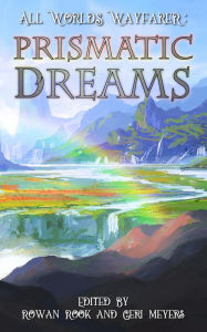 Title: Prismatic Dreams, Author: All Worlds Wayfarer Various Authors