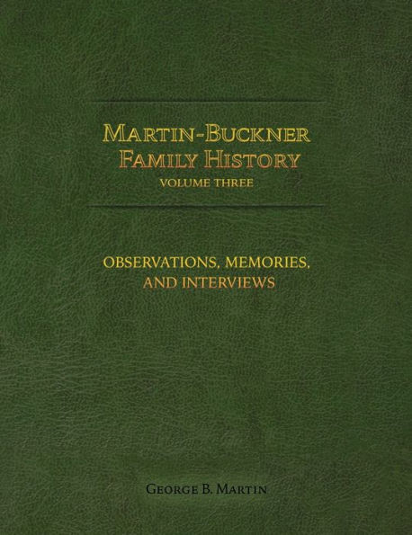 Martin-Buckner Family History: Observations, Memories, and Interviews (Volume Three)