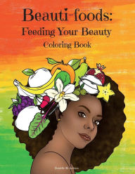 Title: Beauti-foods: Feeding Your Beauty Coloring Book, Author: Danielle Jackson