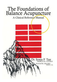 Title: The Foundations of Balance Acupuncture: A Clinical Reference Manual, Author: Sonia F Tan