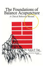 The Foundations of Balance Acupuncture: A Clinical Reference Manual