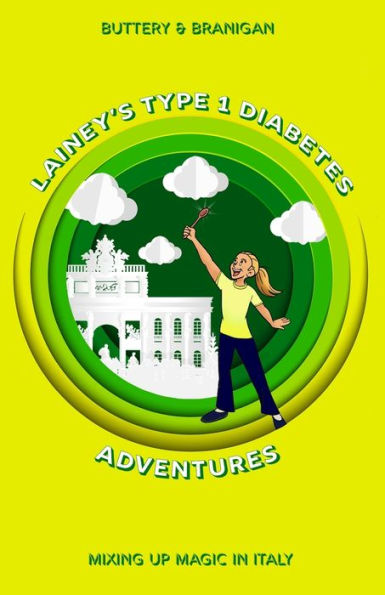 Lainey's Type One Diabetes Adventures: Mixing Up Magic in Italy, Book 2