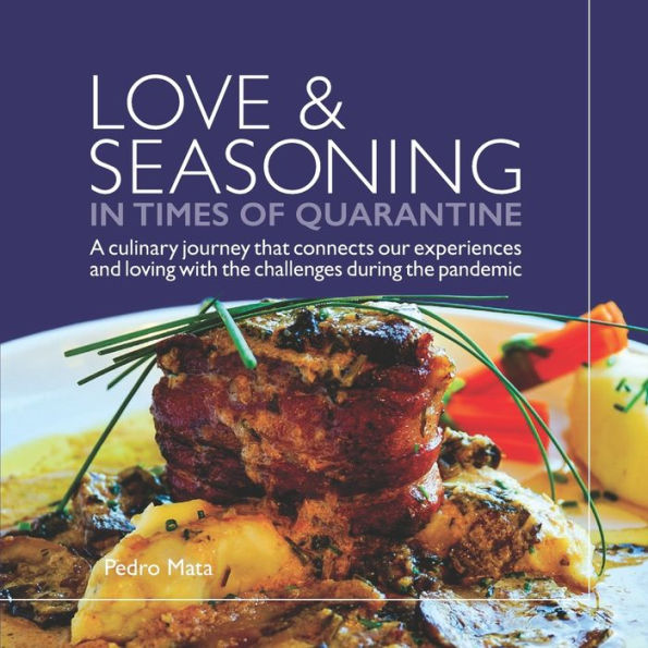 Love & Seasoning in Times of Quarantine: A culinary journey that connects our experiences and loving with the challenges during the pandemic