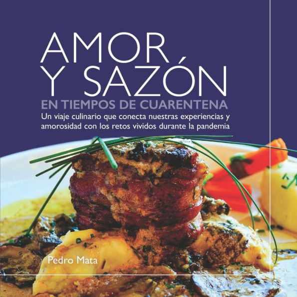 Amor y Sazï¿½n en Tiempos de Cuarentena: Un viaje culinario que conecta nuestras experiencias y amorosidad con los retos vividos durante la pandemia