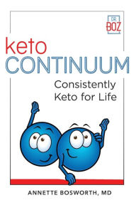 Title: ketoCONTINUUM Consistently Keto For Life, Author: Annette Bosworth MD