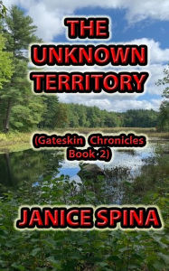 Title: The Unknown Territory: Gateskin Chronicles Book 2, Author: Janice Spina