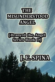 Title: The Misunderstood Angel: Branyrd the Angel Series Book 1, Author: J.E. Spina