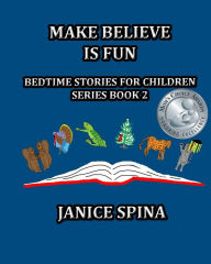 Title: Make Believe is Fun: Bedtime Stories for Children Book 2, Author: Janice Spina