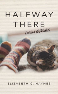 Title: Halfway There: Lessons at Midlife, Author: Elizabeth C. Haynes