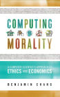 Computing Morality: A Computer Scientist's Approach Ethics and Economics