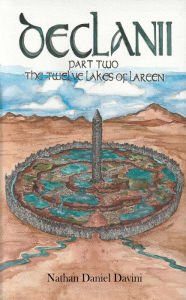 Title: Declanii: Part Two: The Twelve Lakes of Lareen, Author: Nathan Daniel Davini