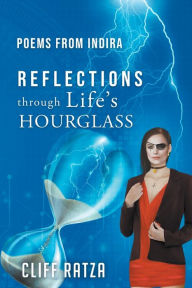 Title: Poems from Indira REFLECTIONS through Life's HOURGLASS, Author: Cliff Ratza