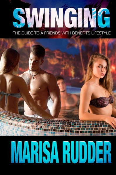 Swinging: The Guide to a Friends with Benefits Lifestyle
