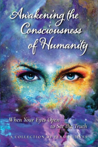 Title: Awakening the Consciousness of Humanity: When Your Eyes Open to See the Truth, Author: Gloria Coppola