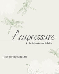 Title: Acupressure for Bodyworkers and Herbalists, Author: LMBT HHP Janet 