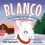 Title: Blanco, The Little Donkey That Saved Christmas: Blanco, El burrito que salvó la Navidad, Author: Stella Pope Duarte
