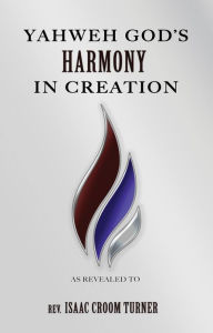 Title: Yahweh God's Harmony in Creation, Author: Isaac C Turner