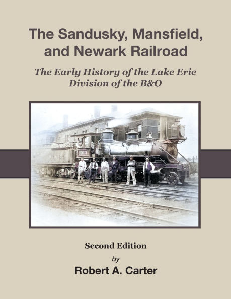 The Sandusky, Mansfield & Newark Railroad: Early History of The Lake Erie Division of the B&O