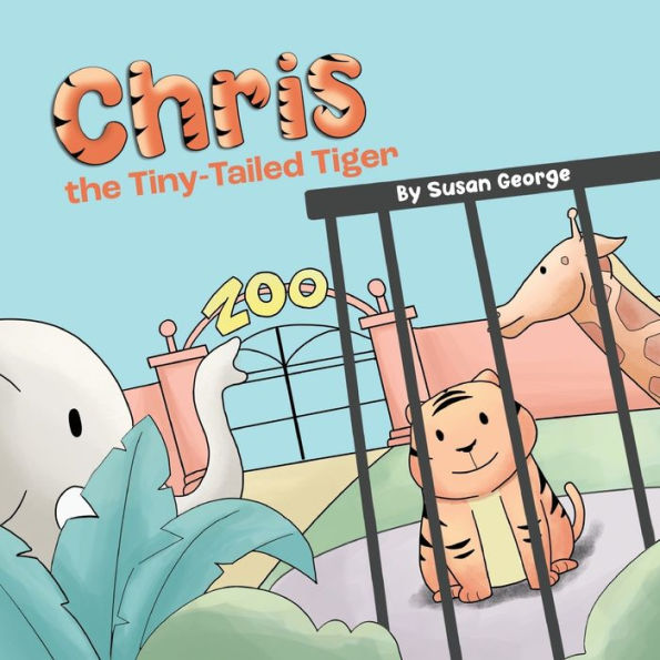 Chris, the Tiny-Tailed Tiger: Inspired by my Husband's Second Grade Story-The Tiger That Was Lost