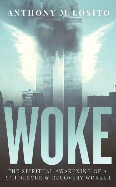 Woke, The Spiritual Awakening of a 9/11 Rescue & Recovery Worker