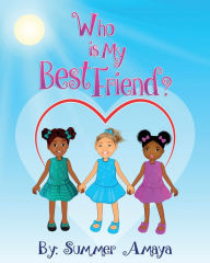 Title: Who Is My Best Friend, Author: Summer Amaya