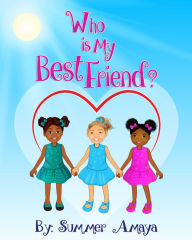 Title: Who Is My Best Friend, Author: Summer Amaya