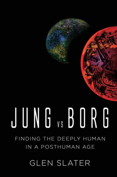 Jung vs Borg: Finding the Deeply Human in a Posthuman Age