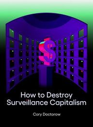 Title: How to Destroy Surveillance Capitalism, Author: Cory Doctorow