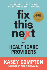 Free ebook for iphone download Fix This Next for Healthcare Providers: Your Business Is Like A Patient, You Just Have To Treat It That Way 9781736211908 in English