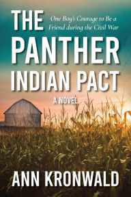 Title: The Panther Indian Pact: One Boy's Courage to Be a Friend during the Civil War, Author: Ann Kronwald