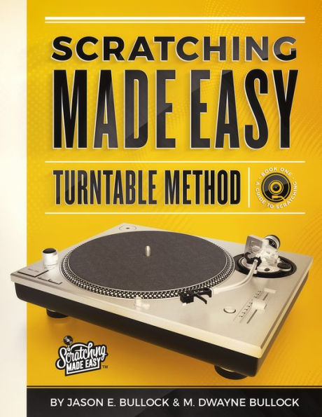 Scratching Made Easy Turntable Method: Book 1: A Guide to Scratching