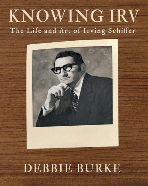 Knowing Irv: The Life and Art of Irving Schiffer
