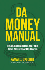 Forum ebooki download Da Money Manual: Financial Freedom for Folks Who Never Got Da Game RTF PDF 9781736225189 by Kamarlo Marlo Da Motivator Spooner, Marlo Da Motivator