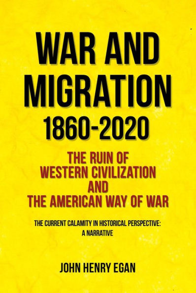 War and Migration 1860-2020: The Ruin of Western Civilization and the American Way of War