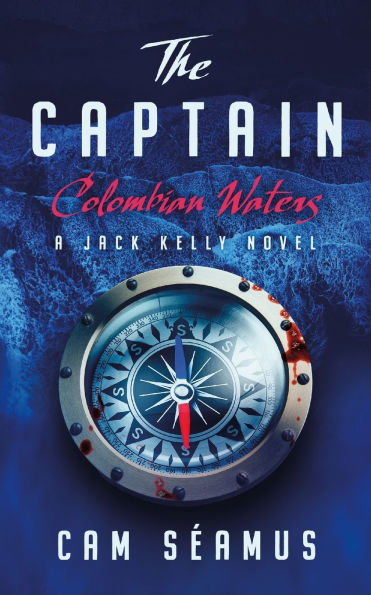 The Captain: Colombian Waters: A Jack Kelly Novel