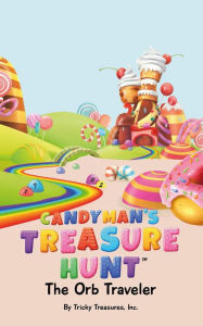 Title: The Candyman's Treasure Hunt: The Orb Traveler, Author: Tricky Treasures inc.