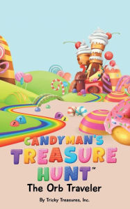 Title: The Candyman's Treasure Hunt: The Orb Traveler, Author: Tricky Treasures Inc.