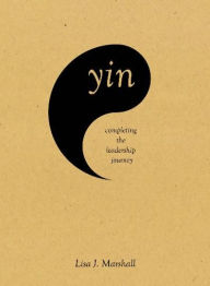 Title: Yin: Completing the Leadership Journey, Author: Lisa J. Marshall