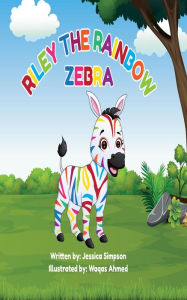 Title: Riley The Rainbow Zebra, Author: Jessica T Simpson