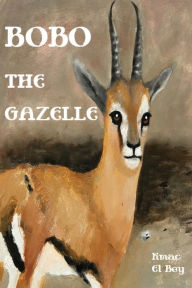 Title: Bobo The Gazelle, Author: Kmac El Bey