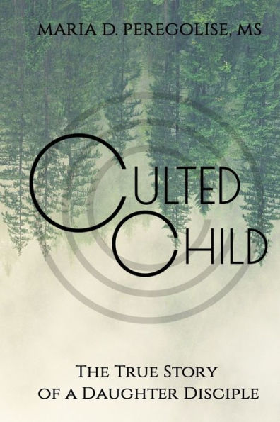 Culted Child: The True Story of a Daughter Disciple