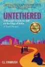 UNTETHERED: A Woman's Search for Self on the Edge of India - A Travel Memoir