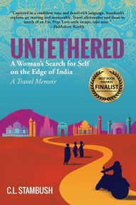 Title: UNTETHERED: A Woman's Search for Self on the Edge of India - A Travel Memoir, Author: C.L. Stambush